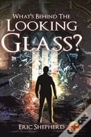 What'S Behind The Looking Glass?
