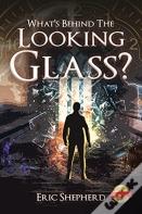 What'S Behind The Looking Glass?