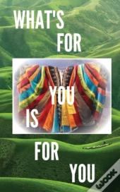 What'S For You Is For You!