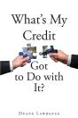 What'S My Credit Got To Do With It? - Preview