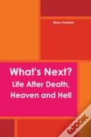 What'S Next? Life After Death, Heaven And Hell
