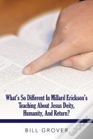 What'S So Different In Millard Erickson'S Teaching About Jesus Diety, Humanity, And Return?