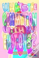 What'S The Commotion With My Emotions?