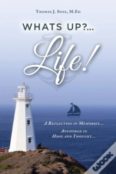 What'S Up?...Life! (A Reflection In Memories...Anchored In Hope And Thought...)