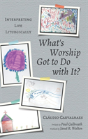 What'S Worship Got To Do With It? - Preview