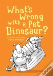 What'S Wrong With A Pet Dinosaur : Poems