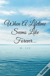 When A Lifetime Seems Like Forever...