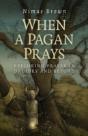 When A Pagan Prays Â€“ Exploring Prayer In Druidry And Beyond - Preview
