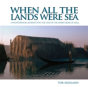 When All The Lands Were Sea - Preview