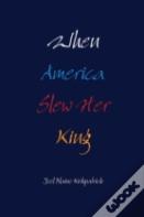 When America Slew Her King