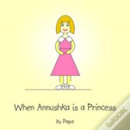 When Annushka Is A Princess