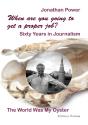 When Are You Going To Get A Proper Job? Sixty Years In Journalism - Preview