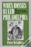 When Bosses Ruled Philadelphia