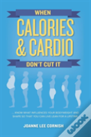 When Calories & Cardio Don'T Cut It