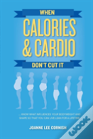 When Calories & Cardio Don'T Cut It