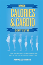 When Calories & Cardio Don'T Cut It - Preview