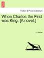 When Charles The First Was King. (A Novel.) - Preview