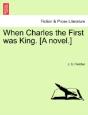 When Charles The First Was King. (A Novel.) - Preview