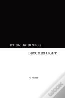 When Darkness Becomes Light