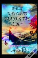 When Darkness Shadows The Light