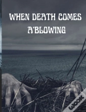 When Death Comes A'Blowing