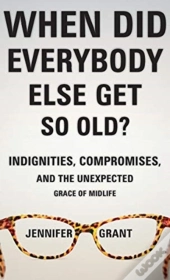 When Did Everybody Else Get So Old?