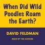 When Did Wild Poodles Roam The Earth? - Preview