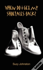 When Do I Get My Shoelaces Back?.....A D
