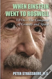 When Einstein Went To Roswell: Ufos-The