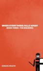 When Everything Falls Apart: Book Three: - Preview