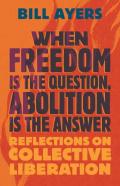 When Freedom Is The Question, Abolition Is The Answer