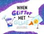 When Glitter Met Glue - Preview