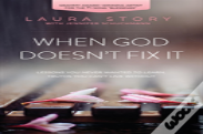 When God Doesn'T Fix It