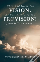 When God Gives You Vision, He Will Also Give You Provision!