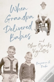 Capa do artigo When Grandpa Delivered Babies And Other Ozarks Vignettes