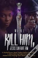 When I Kill Him, Jesus Can Have Him