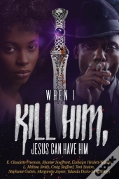 When I Kill Him, Jesus Can Have Him