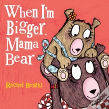 When I'M Bigger, Mama Bear