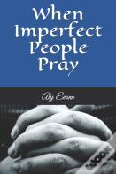 When Imperfect People Pray