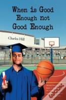 When Is Good Enough Not Good Enough