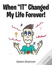 When "It" Changed My Life Forever!