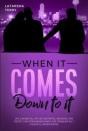 When It Comes Down To It. - Preview