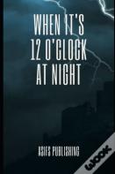 When It'S 12 O'Clock At Night