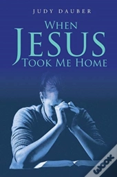 When Jesus Took Me Home