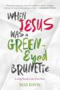 When Jesus Was A Green-Eyed Brunette - Preview