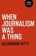When Journalism Was A Thing