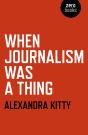 When Journalism Was A Thing - Preview