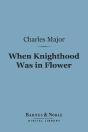 When Knighthood Was In Flower (Barnes & Noble Digital Library) - Preview