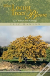 When Locust Trees Bloom (The Salmon Are Running!)