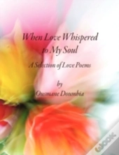 When Love Whispered To My Soul: A Select